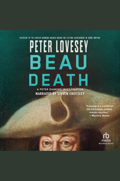 Beau death [electronic resource] : Peter diamon series, book 17. Peter Lovesey.