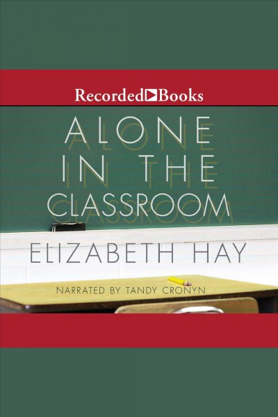 Alone in the classroom [electronic resource]. Hay Elizabeth.