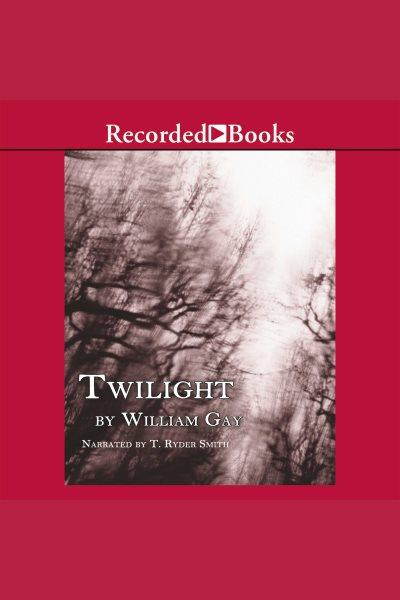 Twilight [electronic resource]. William Gay.