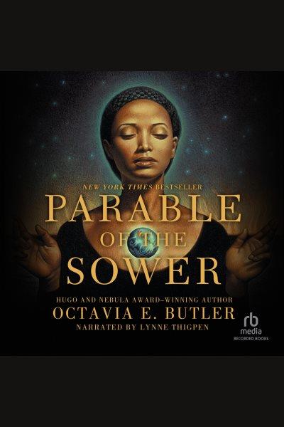 Parable of the sower [electronic resource] : Earthseed series, book 1. Octavia E Butler.