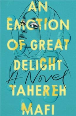 An emotion of great delight : a novel / Tahereh Mafi.