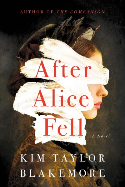 After Alice fell : a novel / Kim Taylor Blakemore.