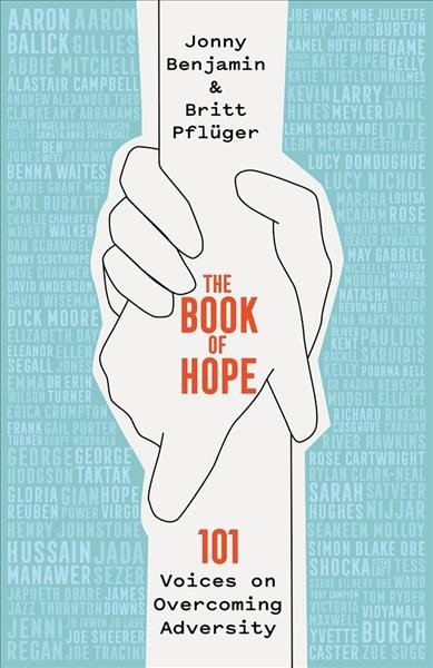 The book of hope : 101 voices on overcoming adversity / [compiled by] Jonny Benjamin & Britt Pflüger.