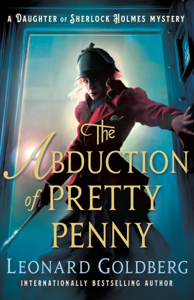 The abduction of Pretty Penny : a daughter of Sherlock Holmes mystery / Leonard Goldberg.