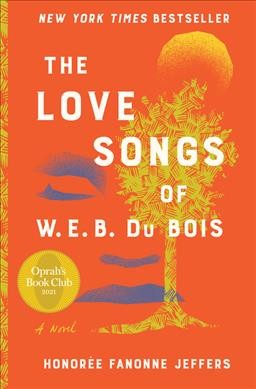 The love songs of W.E.B. Du Bois : a novel / Honorée Fanonne Jeffers.