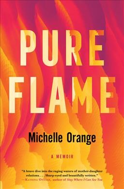 Pure flame : a legacy / Michelle Orange.