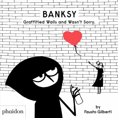 Banksy graffitied walls and wasn't sorry / Fausto Gilberti.