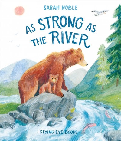 As strong as the river / Sarah Noble.