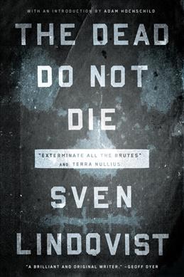 The dead do not die : "Exterminate all the brutes" and Terra Nullius / Sven Lindqvist.