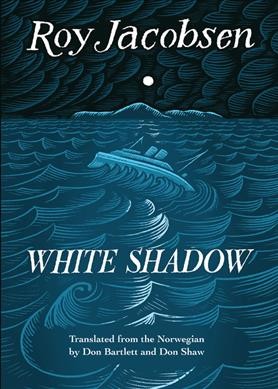 White shadow / Roy Jacobsen ; translated from the Norwegian by Don Bartlett and Don Shaw.
