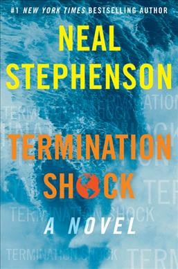 Termination shock : a novel / Neal Stephenson.