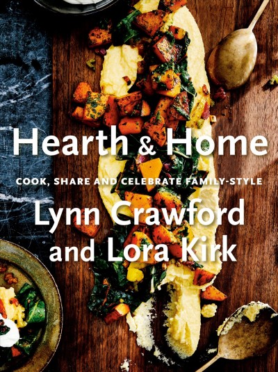 Hearth & home : cook, share and celebrate family-style / Lynn Crawford and Lora Kirk.
