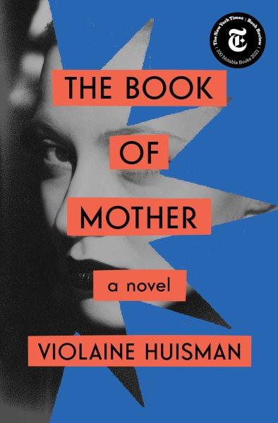 The book of mother : a novel / Violaine Huisman ; translated from the French by Leslie Camhi.