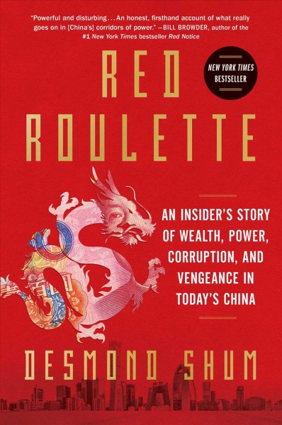 Red roulette : an insider's story of wealth, power, corruption, and vengeance in today's China / Desmond Shum.