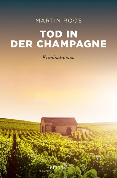 Tod in der Champagne : Kriminalroman / Martin Roos.