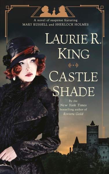 Castle shade : a novel of suspense featuring Mary Russell and Sherlock Holmes / Laurie R. King.