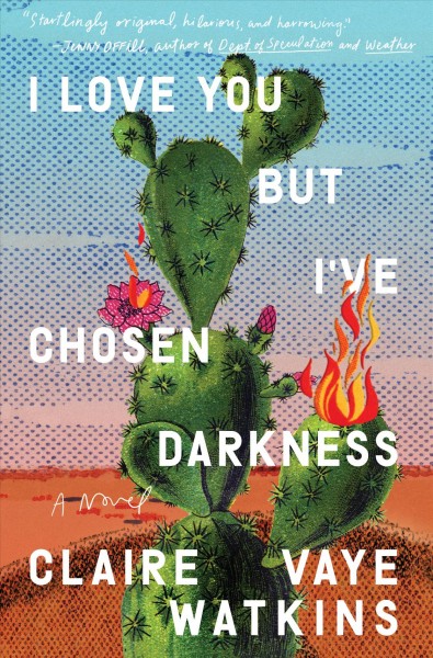 I love you but I've chosen darkness : a novel / Claire Vaye Watkins