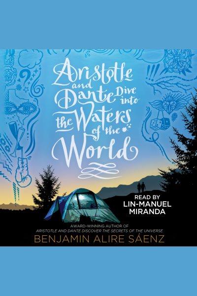 Aristotle and Dante dive into the waters of the world / Benjamin Alire Saenz.