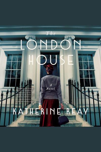 The London house / Katherine Reay ; read by Madeleine Maby.