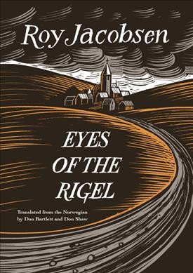 Eyes of the Rigel / Roy Jacobsen ; translated from the Norwegian by Don Bartlett and Don Shaw.