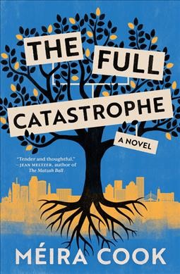 The full catastrophe : a novel / Méira Cook.