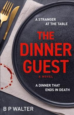 The dinner guest : a novel / B P Walter.