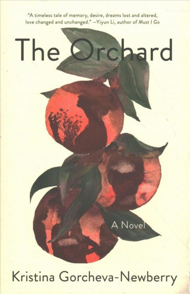 The orchard : a novel / Kristina Gorcheva-Newberry.