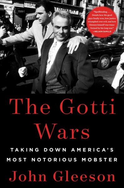 The Gotti wars : taking down America's most notorious mobster / John Gleeson.
