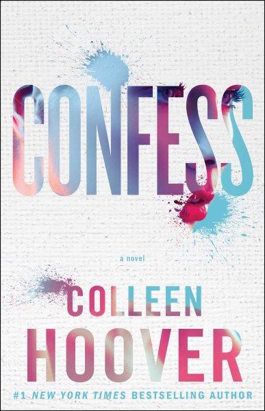 Confess : a novel / by Colleen Hoover.