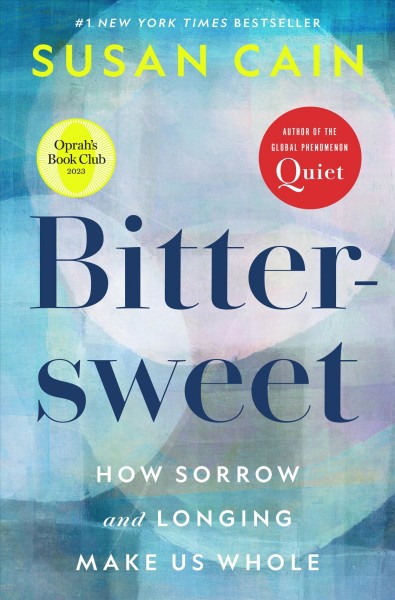 Bittersweet : how sorrow and longing make us whole / by Susan Cain.