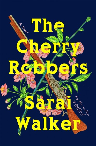 The cherry robbers : a novel / Sarai Walker.