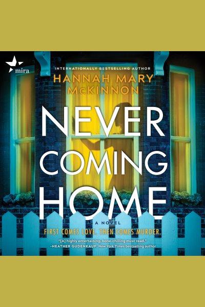 Never coming home / Hannah Mary McKinnon.