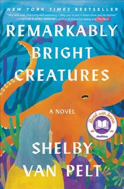 Remarkably bright creatures [electronic resource] : a novel / Shelby Van Pelt.