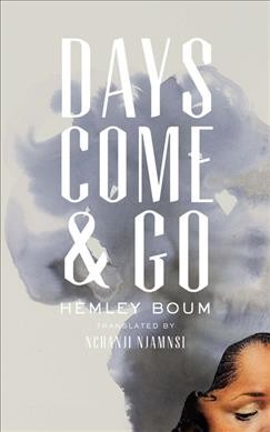 Days come & go / Hemley Boum ; translated from French by Nchanji Njamnsi.