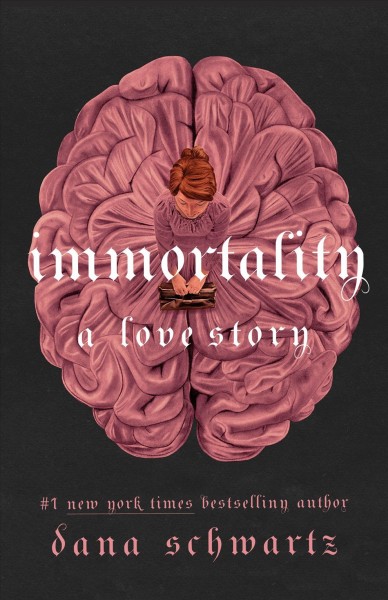 Immortality : a love story / Dana Schwartz.