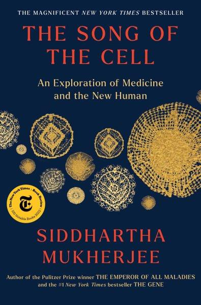 The Song of the Cell [electronic resource] : An Exploration of Medicine and the New Human.