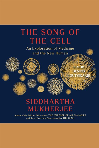 The Song of the Cell [electronic resource] / Siddhartha Mukherjee.