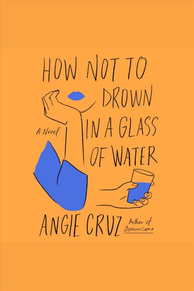 How Not to Drown in a Glass of Water / Angie Cruz.