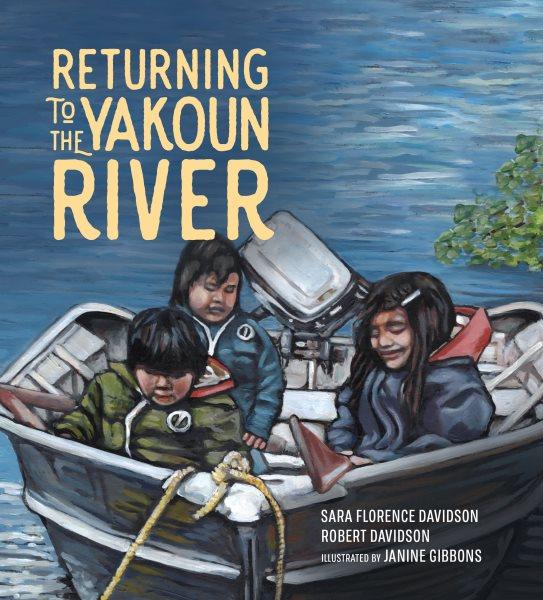 Returning to the Yakoun River / Sara Florence Davidson, Robert Davidson ; [illustrated by] Janine Gibbons.