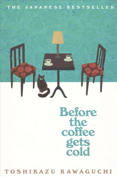 Before the coffee gets cold / Toshikazu Kawaguchi ; translated from the Japanese by Geoffrey Trousselot.