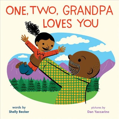 One, two, Grandpa loves you / words by Shelly Becker ; pictures by Dan Yaccarino.