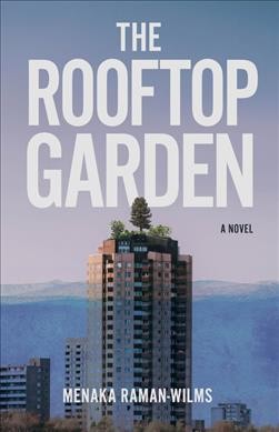 The rooftop garden : [a novel] / Menaka Raman-Wilms.