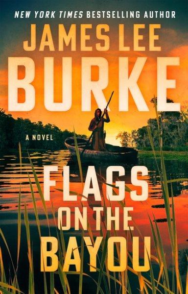 Flags on the bayou : a novel / James Lee Burke.