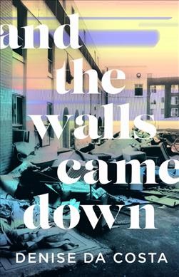 And the walls came down / Denise da Costa.