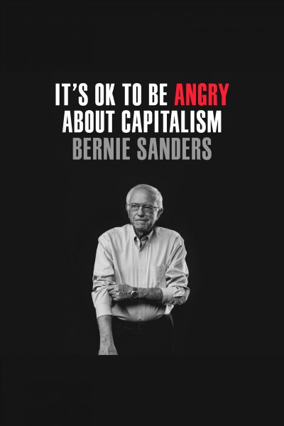 It's OK to be angry about capitalism / Bernie Sanders