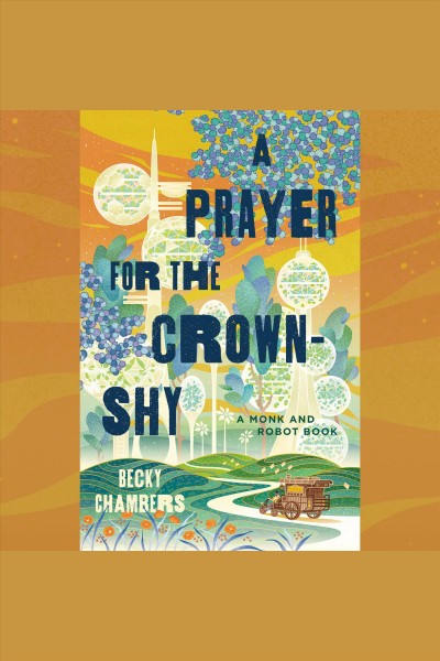 A Prayer for the Crown-Shy [electronic resource] / Becky Chambers.