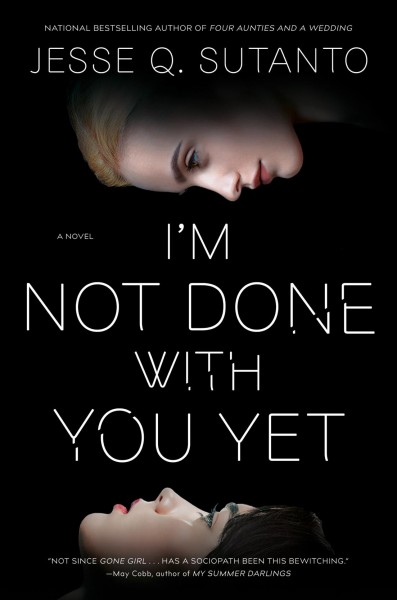 I'm not done with you yet : a novel / Jesse Q. Sutanto.
