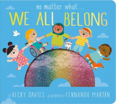 No matter what ... we all belong / by Becky Davies ; illustrated by Fernando Martín.