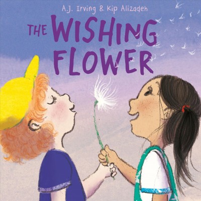 The wishing flower / written by A.J. Irving ; illustrated by Kip Alizadeh.