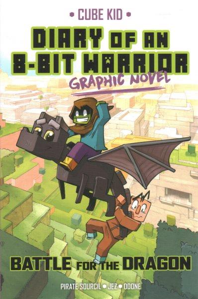 Diary of an 8-bit warrior : graphic novel. 4, Battle for the dragon / story adapted by Pirate Sourcil ; illustrated by JEZ ; colored by Odone.
